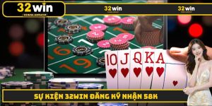 32WIN Đăng Ký Nhận 58k - Sự Kiện Ưu Đãi Hấp Dẫn Cho Tân Thủ
