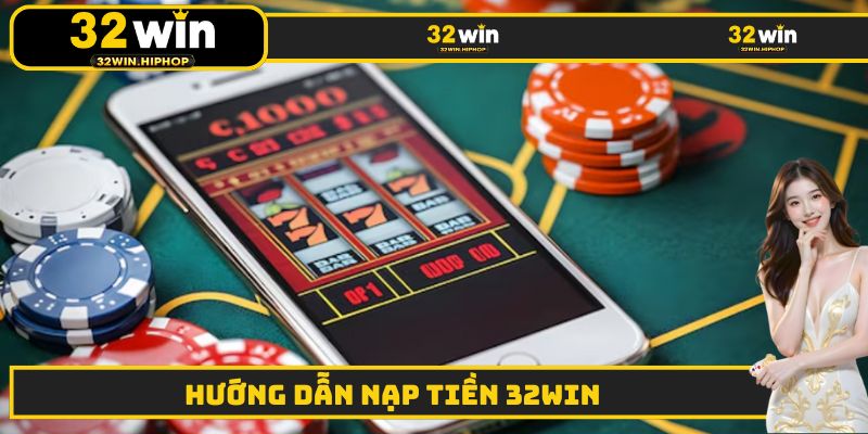 Thao tác nạp tiền tại 32WIN được tối ưu hóa vô cùng dễ hiểu