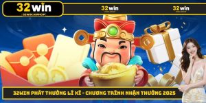 32WIN Phát Thưởng Lì Xì - Chương Trình Nhận Thưởng 2025