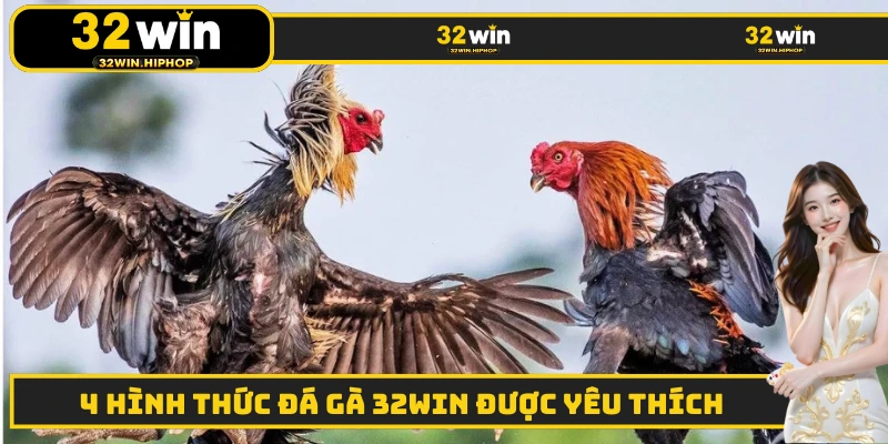 4 hình thức đá gà 32WIN được yêu thích