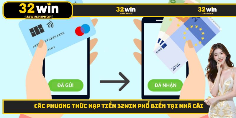 Các phương thức nạp tiền 32WIN phổ biến tại nhà cái