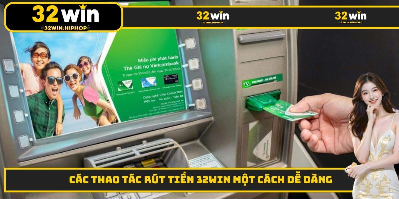Các thao tác rút tiền 32WIN một cách dễ dàng