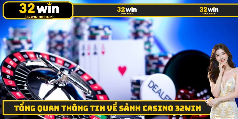 Những thông tin cơ bản cần nắm được về sân chơi Casino 32WIN