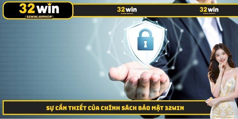 Sự cần thiết của chính sách bảo mật 32WIN 
