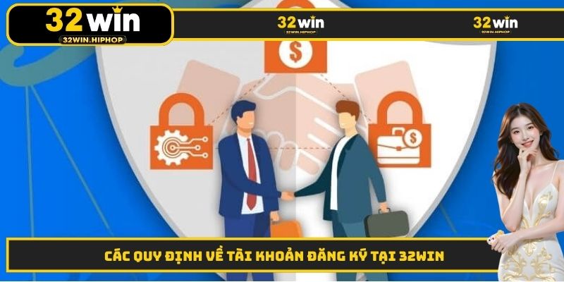 Các quy định về tài khoản đăng ký tại 32WIN