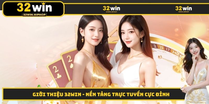 Giới thiệu 32WIN - nền tảng trực tuyến cực đỉnh