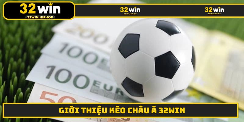 Giới thiệu kèo châu Á 32WIN