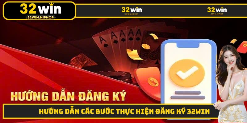 Hướng dẫn các bước thực hiện đăng ký 32WIN