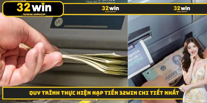 Quy trình thực hiện nạp tiền 32WIN chi tiết nhất