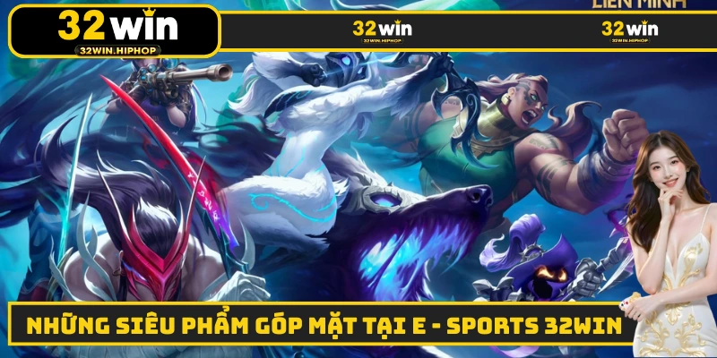 Những siêu phẩm góp mặt tại E - Sports 32WIN