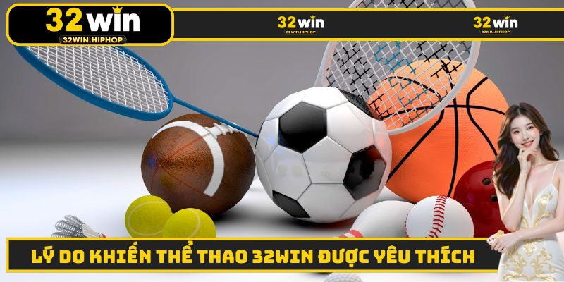 Những lý do mà thể thao 32WIN được nhiều người yêu thích