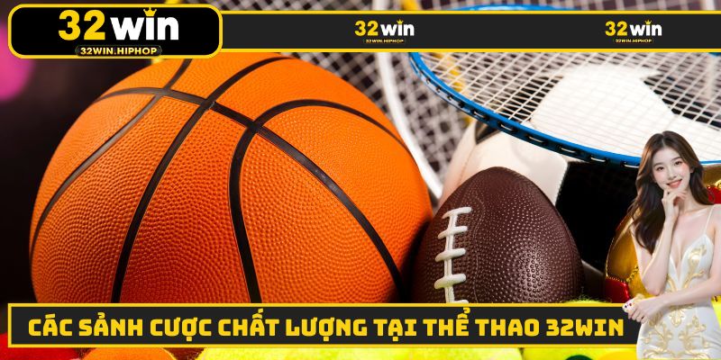 Những sảnh cược uy tín hàng đầu có tại thể thao 32WIN