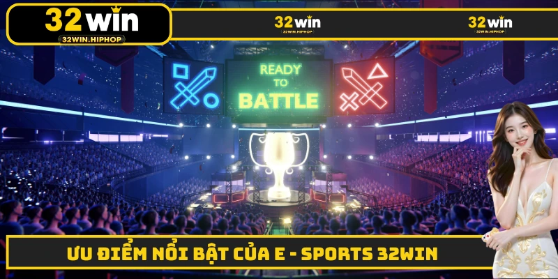 Ưu điểm nổi bật của E - Sports 32WIN