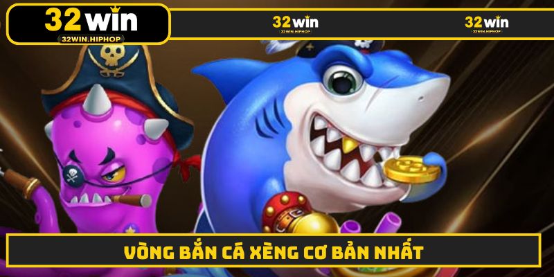 Vòng bắn cá xèng cơ bản nhất