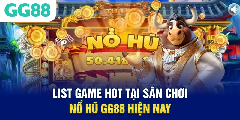 List game hot tại sân chơi nổ hũ GG88 hiện nay
